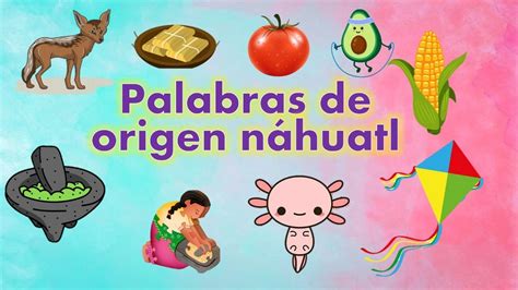 Palabras NÁhuatl Que Usamos En EspaÑol Palabras De Origen Nahuatl