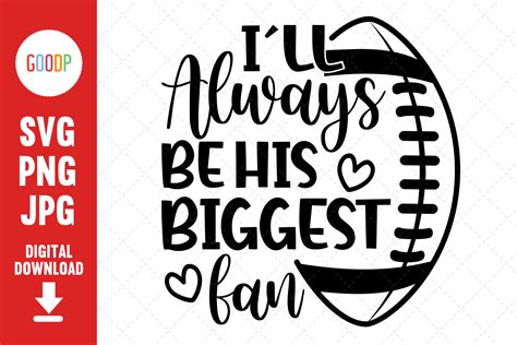 I Ll Always Be His Biggest Fan Football Graphic By Goodpshop Creative Fabrica