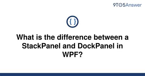 What Is The Difference Between A Stackpanel And Dockpanel In Wpf My