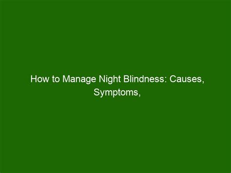 How To Manage Night Blindness Causes Symptoms And Treatment Options