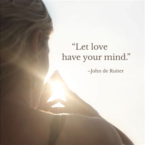 Let Love Have Your Mindjohn De Ruiter Inspirational Quotes With