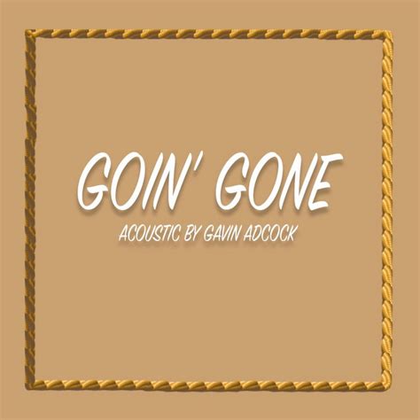 Goin Gone Single By Gavin Adcock Spotify