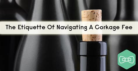 The Etiquette Of Navigating A Corkage Fee | VinePair