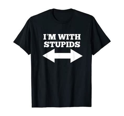Funny Im With Stupids And Arrow Pointing Left And Right T Shirt