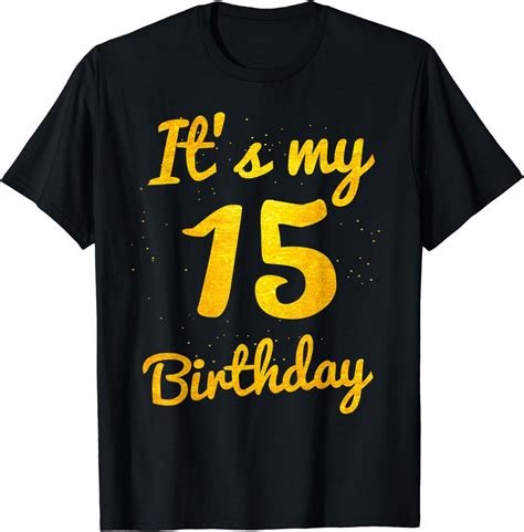 Its My 15 Birthday Funny 15th Birthday Celebration Ts T