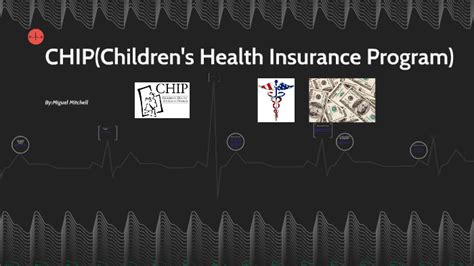 Learn more about the program here. CHIP(Children's Health Insurance Program) by Miguel Mitchell on Prezi