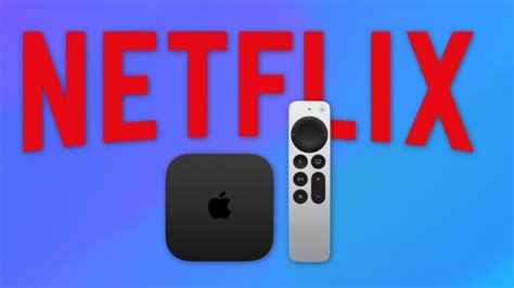 Netflix Sur Apple Tv Vous Navez Pas Le Droit Au Forfait Le Moins