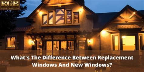 Whats The Difference Between Replacement Windows And New Windows