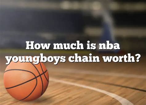 How Much Is Nba Youngboys Chain Worth Dna Of Sports