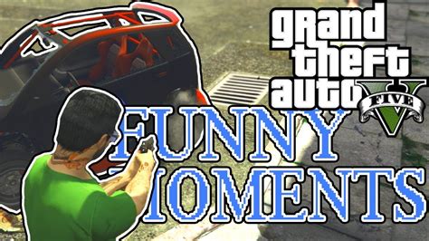 Gta 5 Online Funny Moments The Funniest Gta 5 Video Youtube