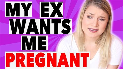 My Ex Wants To Get Me Pregnant Rantstorytime Youtube