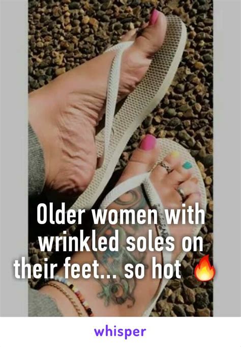 older women with wrinkled soles on their feet so hot 🔥