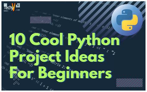 10 Cool Python Project Ideas For Beginners