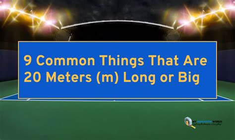 9 Common Things That Are 20 Meters M Long Or Big