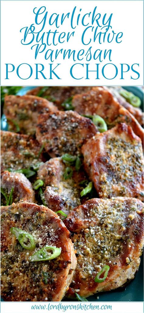 Garlicky Butter Chive Parmesan Pork Chops Lord Byron S Kitchen