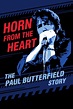 Horn from the Heart: The Paul Butterfield Story - Eisenhower Public Library