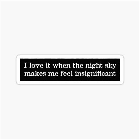 I Love It When The Night Sky Makes Me Feel Insignificant Sticker