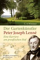 Der Gartenkünstler Peter Joseph Lenné. Eine Karriere am preußischen Hof ...