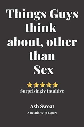 Things Guys Think About Other Than Sex A Counter Intuitive Self