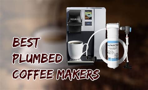 Best Plumbed Coffee Makers To Buy Latest Picks 2022