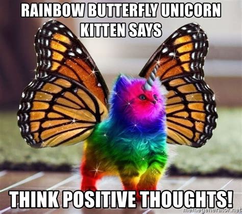 After a while, the is this a pigeon meme came out of fashion, but at the beginning of 2018, it went viral again. Rainbow butterfly unicorn kitten says THINK POSITIVE ...