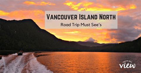 An Epic Vancouver Island North Road Trip Vancouver Island View