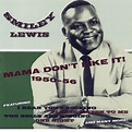 ‎Mama Don't Like It! 1950-1956 by Smiley Lewis on Apple Music