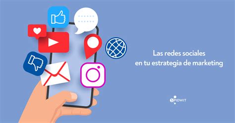 Las Redes Sociales En Tu Estrategia De Marketing Spidwit Blog