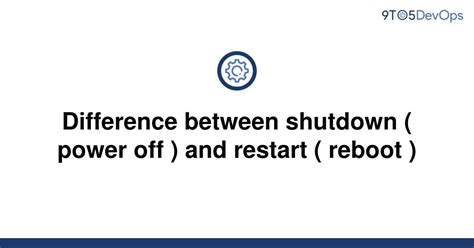 Solved Difference Between Shutdown Power Off And 9to5answer