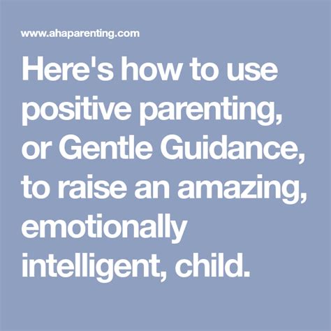 Heres How To Use Positive Parenting Or Gentle Guidance To Raise An
