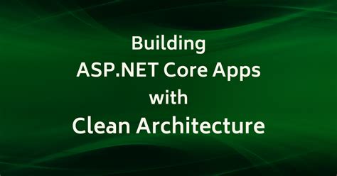 Building ASP NET Core Apps With Clean Architecture