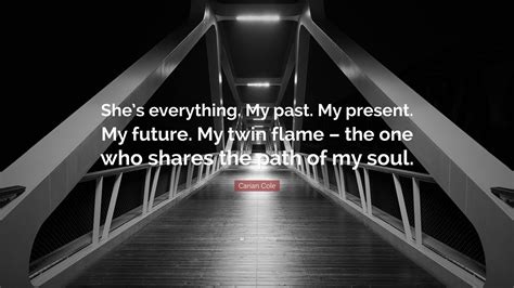 Carian Cole Quote Shes Everything My Past My Present My Future