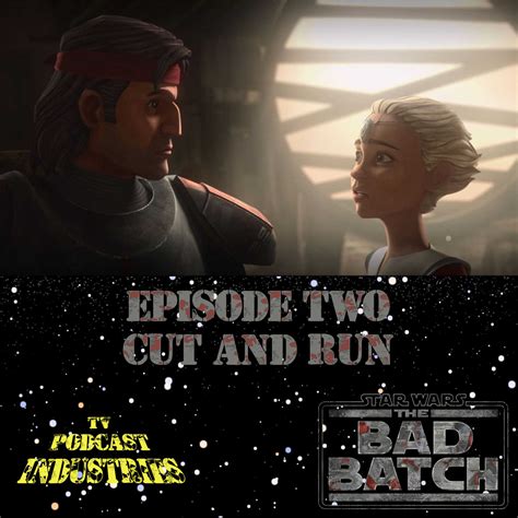 Star Wars The Bad Batch Episode 2 Cut And Run Review From Tv Podcast