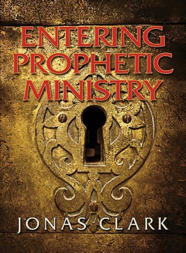 entering prophetic ministry pastor jonas clark 9781886885295 abebooks
