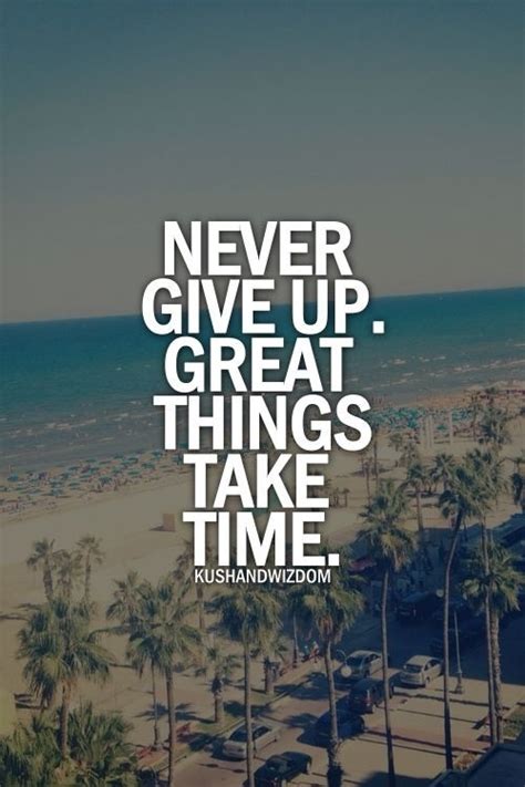 Great Things Take Time Quotes Quotesgram