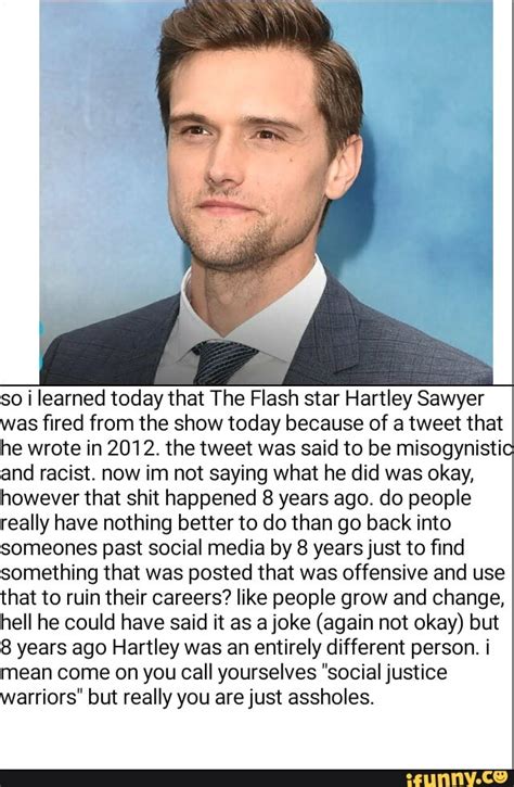 so i learned today that the flash star hartley sawyer as fired from the show today because of a