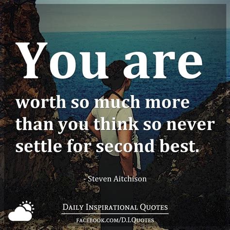 You Are Worth So Much More Than You Think So Never Settle For
