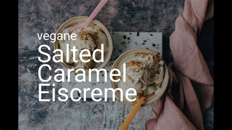 Salted Caramel Eiscreme Mit Und Ohne Eismaschine Vegane Vibes Youtube