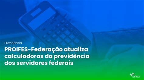 Proifes Federação Atualiza Calculadoras Da Previdência Dos Servidores Federais Após Reajuste