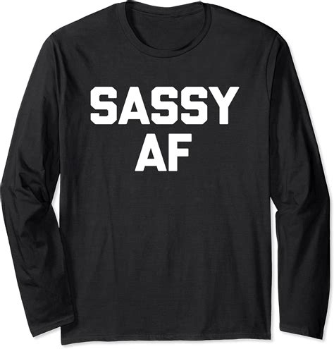 Sassy Af T Shirt Funny Saying Sarcastic Novelty Humor Cute Long Sleeve T Shirt Clothing