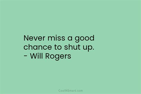 Will Rogers Quote Never Miss A Good Chance To Shut Up Will Rogers