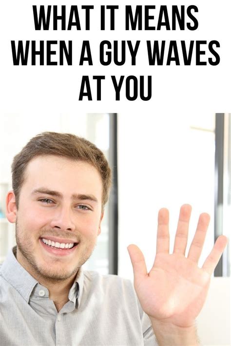 This Post Will Show You What It Means When A Guy Waves At You Body Language Signs Guys Body