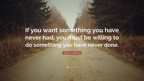 Thomas Jefferson Quote If You Want Something You Have