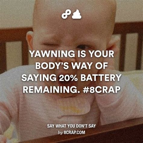 yawning is your body s way of saying 20 battery remaining 8crap derp sayings you dont say