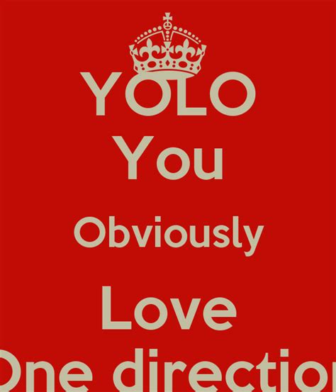 Yolo You Obviously Love One Direction Poster Keep Calm O Matic
