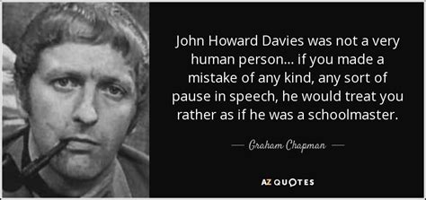 John howard davies 1 was an english child actor, famous for appearing in the 1948 film adaptation of the charles dickens novel oliver twist. Graham Chapman quote: John Howard Davies was not a very ...