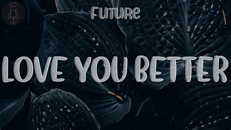 Future ☘ Love You Better Lyrics Could This Thing Be More Youtube