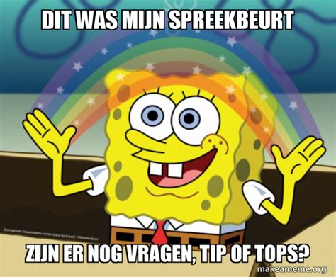 Dit Was Mijn Spreekbeurt Zijn Er Nog Vragen Tip Of Tops Rainbow