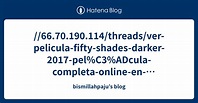 //66.70.190.114/threads/ver-pelicula-fifty-shades-darker-2017-pel%C3 ...