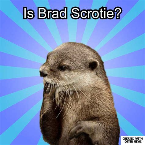 Is Brad Scrotie In Otter News